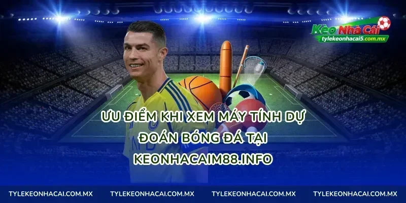 Ưu điểm khi xem máy tính dự đoán bóng đá tại tylekeomalaysia.com