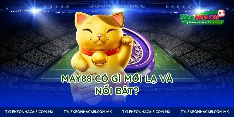 May88 có gì mới lạ và nổi bật?