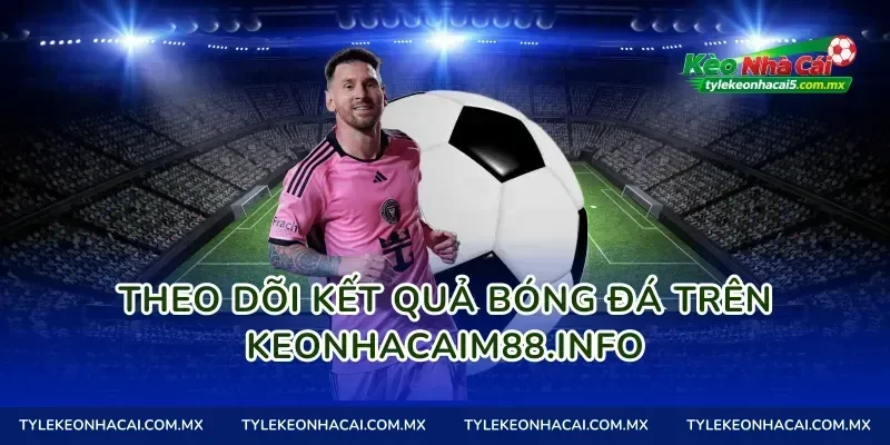Theo dõi kết quả bóng đá trên tylekeomalaysia.com