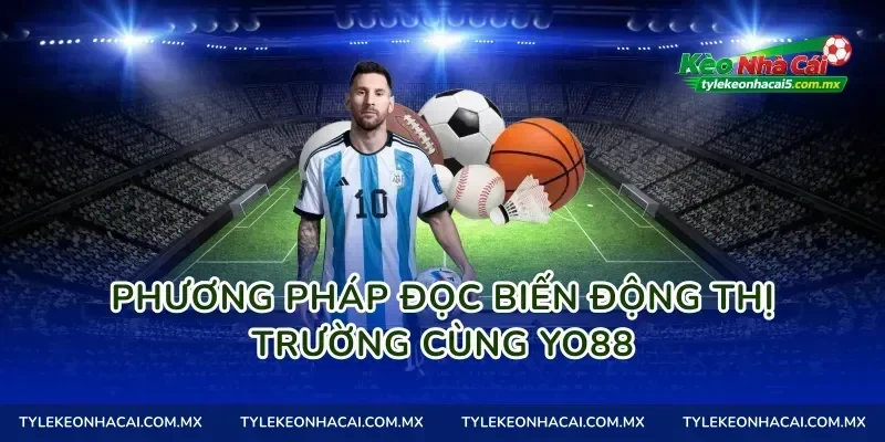 Phương pháp đọc biến động thị trường cùng Yo88